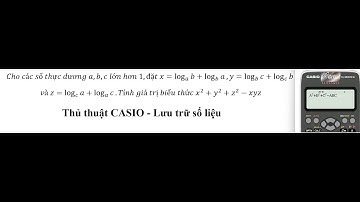 Thủ thuật CASIO: Cho các số thực dương a,b,c lớn hơn 1,đặt x=log_a⁡b+log_b⁡a,y=log_b⁡c+log_c⁡b