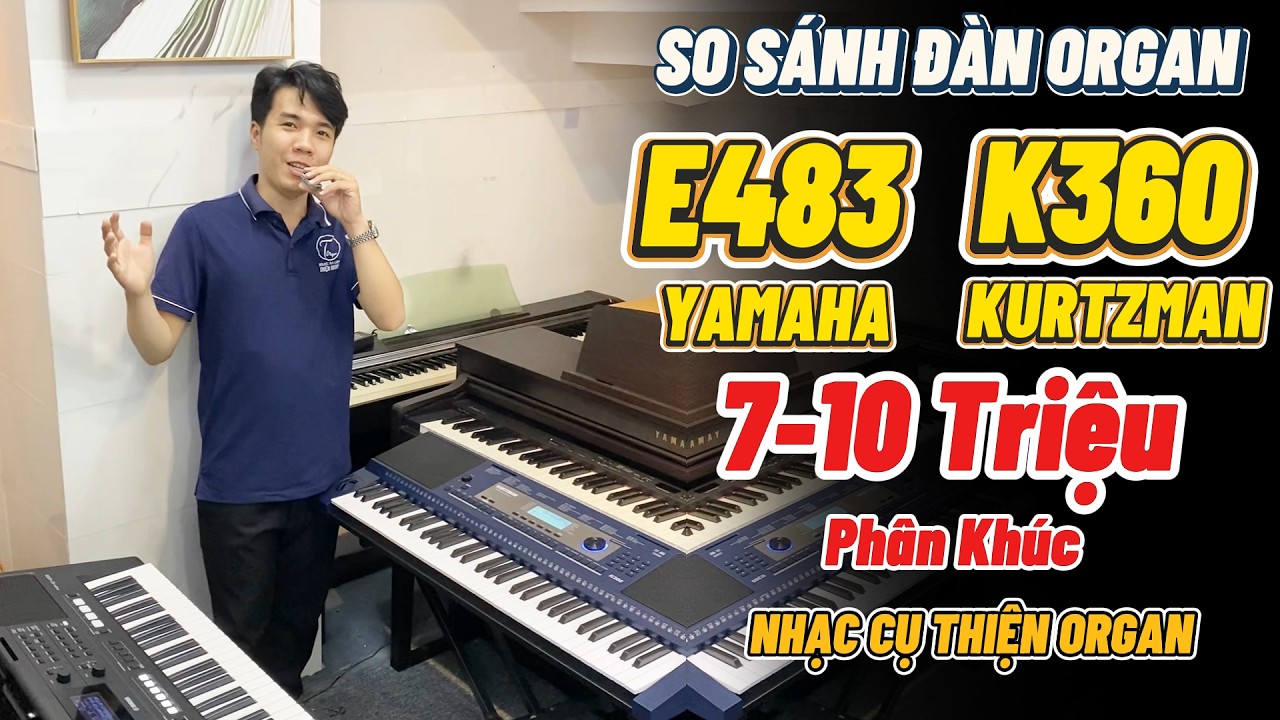 SO SÁNH ĐÀN ORGAN YAMAHA E483 vs KURTZMAN K360 || THIỆN ORGAN