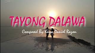 TAYONG DALAWA Lyrics By Kuya Daniel Razon