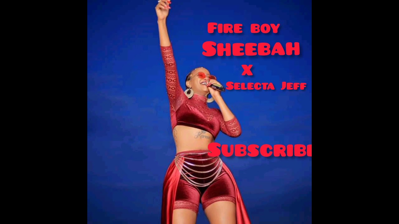 Fire boy -sheebah ft selecta Jeff