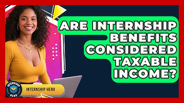 Are Internship Benefits Considered Taxable Income? | Internship Hero News