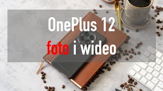 OnePlus 12 przykładowe zdjęcia i wideo 4K oraz 8K