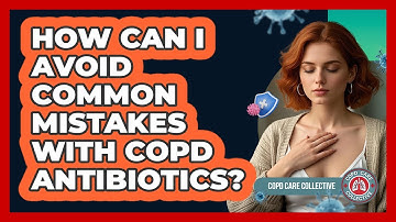 How Can I Avoid Common Mistakes With COPD Antibiotics? - COPD Care Collective