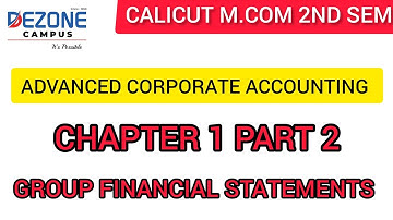 CALICUT M.COM 2ND SEM ADVANCED CORPORATE ACCOUNTING CHAPTER 1 GROUP FINANCIAL STATEMENTS PART 2