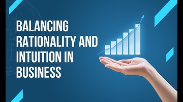 Intuition vs. Rationality in Business: How to Use Both to Win