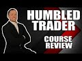 Humbled Trader Course Review