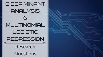 Discriminant Analysis and Multinomial Logistic Regression – Research Question