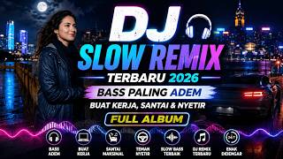 DJ Slow Remix Terbaru 2026 🎧 Bass Paling Adem Buat Kerja, Santai & Nyetir Full Album