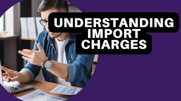 Demystifying Customs Fees: Understanding Import Charges