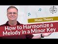 How to Harmonize a Melody in a Minor Key - Music Theory