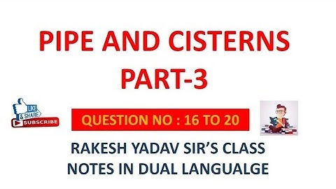 PIPE AND CISTERN।। टंकी और नल।। PART 3। [RAKESH YADAV CLASS NOTE VIDEO] [Q.NO-16 to 20] CGL