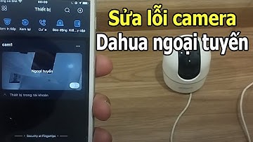 #Camera_dahua không xem được ở trên điện thoại - CÁCH KHẮC PHỤC LỖI CAMERA DAHUA BỊ NGOẠI TUYẾN
