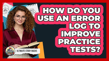 How Do You Use An Error Log To Improve Practice Tests? - Ultimate Study Hacks