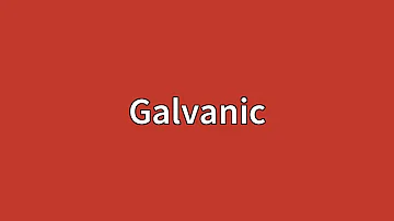 Cosa è il galvanico?
