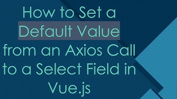 How to Set a Default Value from an Axios Call to a Select Field in Vue.js