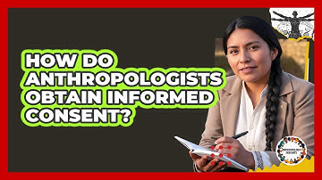 How Do Anthropologists Obtain Informed Consent?