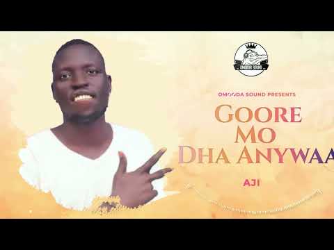 Aji Goore Mo Dha Anywaa Official Audio