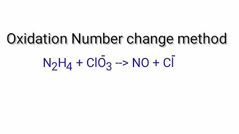 Oxidation Number Change Method. N2H4+ClO3-=NO+Cl-  ion electron method or half reaction method.
