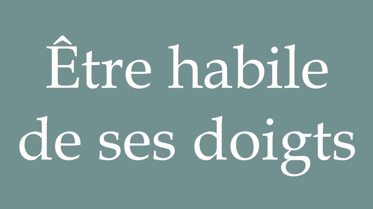 How to Pronounce ''Être habile de ses doigts'' (To be skillful with your fingers) in French