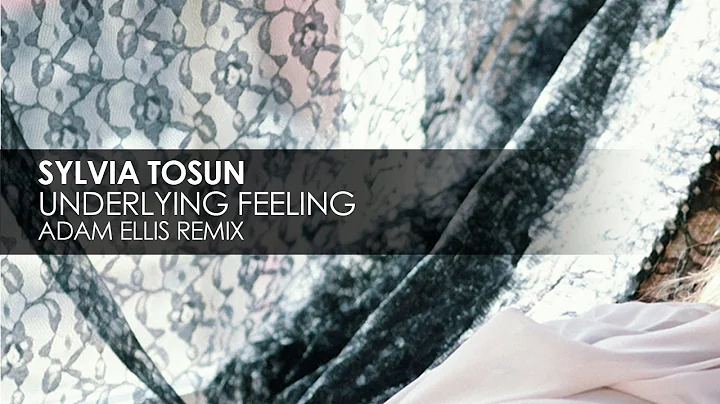 Sylvia Tosun - Underlying Feeling (Adam Ellis Remix)