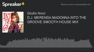 D.J. MERENDA MADONNA INTO THE GROOVE SMOOTH HOUSE MIX (made with Spreaker)