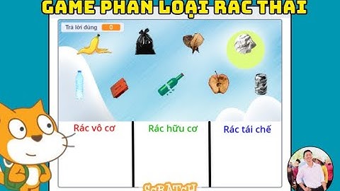 LÀM GAME "PHÂN LOẠI RÁC THẢI" TRÊN LẬP TRÌNH SCRATCH