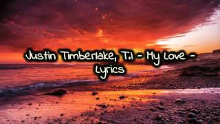 Justin Timberlake, T.I - My love (Lyrics)