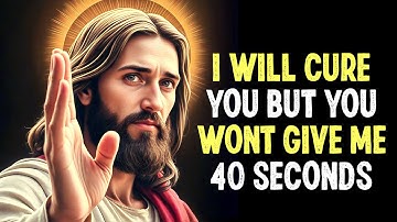 I Will Cure You But You Won’t Give Me 40 Seconds | God’s Message Today | Jesus Message #healing