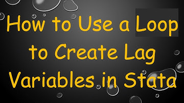 How to Use a Loop to Create Lag Variables in Stata