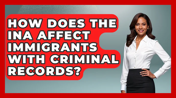 How Does The INA Affect Immigrants With Criminal Records? - Your Civil Rights Guide