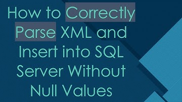 How to Correctly Parse XML and Insert into SQL Server Without Null Values