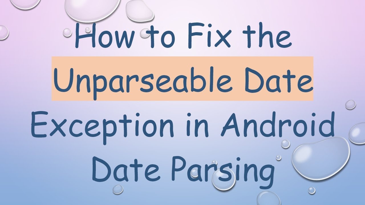 How to Fix the Unparseable Date Exception in Android Date Parsing