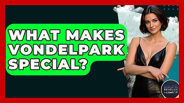 What Makes Vondelpark Special? - Exploring The Benelux