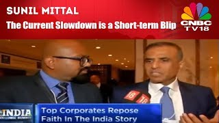 Sunil Mittal The Current Slowdown Is A Short-Term Blip India Economic Summit Cnbc Tv18