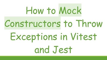 How to Mock Constructors to Throw Exceptions in Vitest and Jest