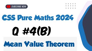CSS Pure Maths 2024 Q 4 (b) || Mean value theorem || Q 4 b CSS 2024 || Past paper solution