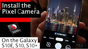 How to Install the Google Pixel 3 Cam on Your S10, S10E and S10 Plus!