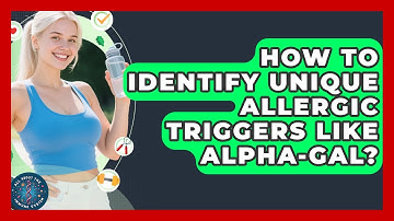 How To Identify Unique Allergic Triggers Like Alpha-Gal? - All About the Immune System