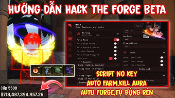 Cách Hack The Forge Roblox - Script The Forge Auto Farm,Kill Aura,Auto Forge,Tự Động Rèn No Key!