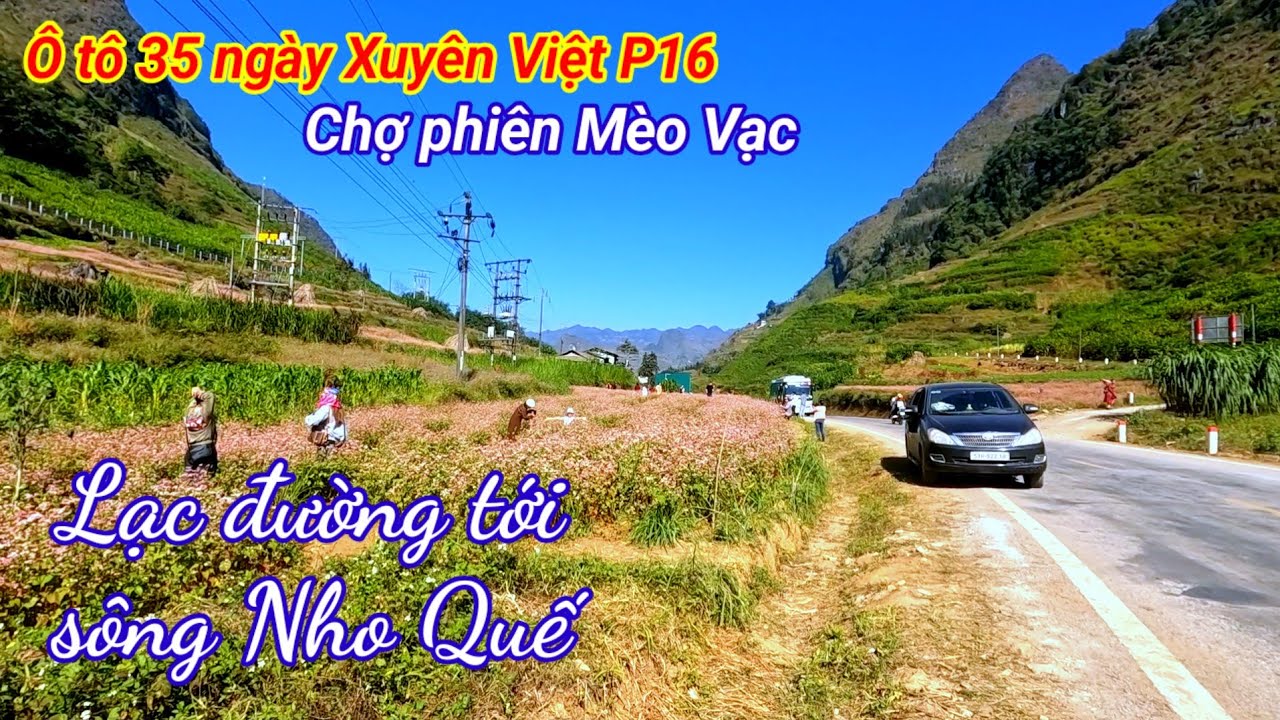 Ô tô 35 ngày xuyên Việt P16. chợ phiên Mèo Vạc. lạc đường Sông Nho Quế 