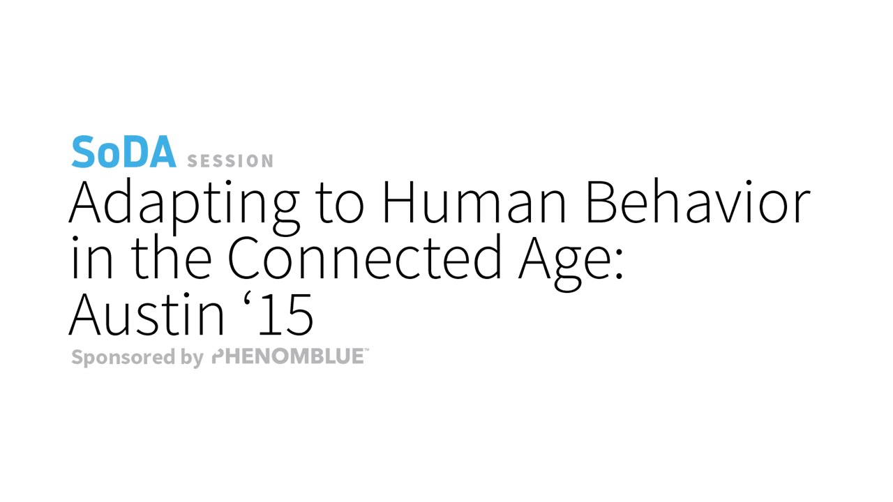 Sodas Behavior SoDA Sessions-Adapting to Human Behavior in the Connected Age: Austin ...