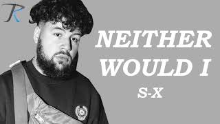 S-X – ​neither would i (Lyrics)
