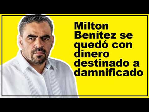 Milton Benítez se quedó con dinero destinado a damnificado