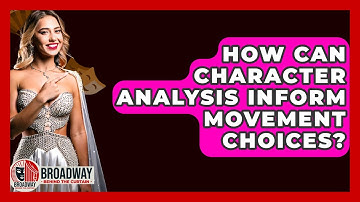 How Can Character Analysis Inform Movement Choices? - Broadway Behind The Curtain