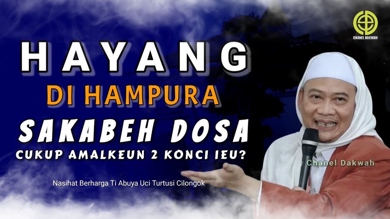 HAYANG DI HAMPURA SAKABEH DOSA! Ti Nasihat ABUYA UCI TURTUSI Asal Kudu Yakin