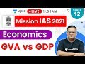 Mission IAS 2021 | Economics By Ashirwad Sir | GVA vs GDP