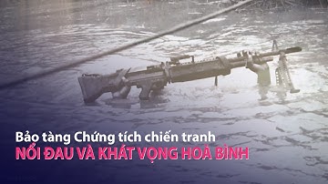 Bảo tàng Chứng tích chiến tranh | Nỗi đau và khát vọng hòa bình