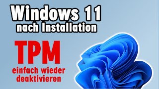 Windows 11 TPM einfach deaktivieren - Probleme mit TPM - Vorteile und Nachteile - wieder aktivieren