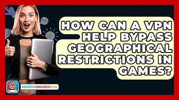 How Can A VPN Help Bypass Geographical Restrictions In Games? - SearchEnginesHub.com