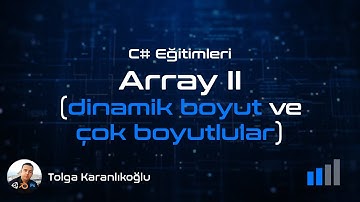 C# ARRAY II (dinamik boyut ve çok boyutlu array)